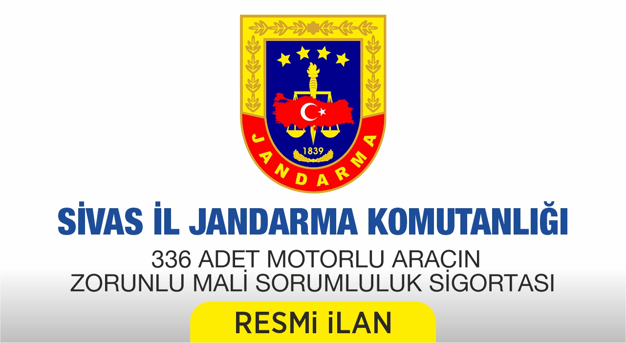 SİVAS İL JANDARMA KOMUTANLIĞI ENVANTERİNE KAYITLI (336) ADET MOTORLU ARACIN ZORUNLU MALİ SORUMLULUK SİGORTASI (ZMSS) HİZMET ALIM