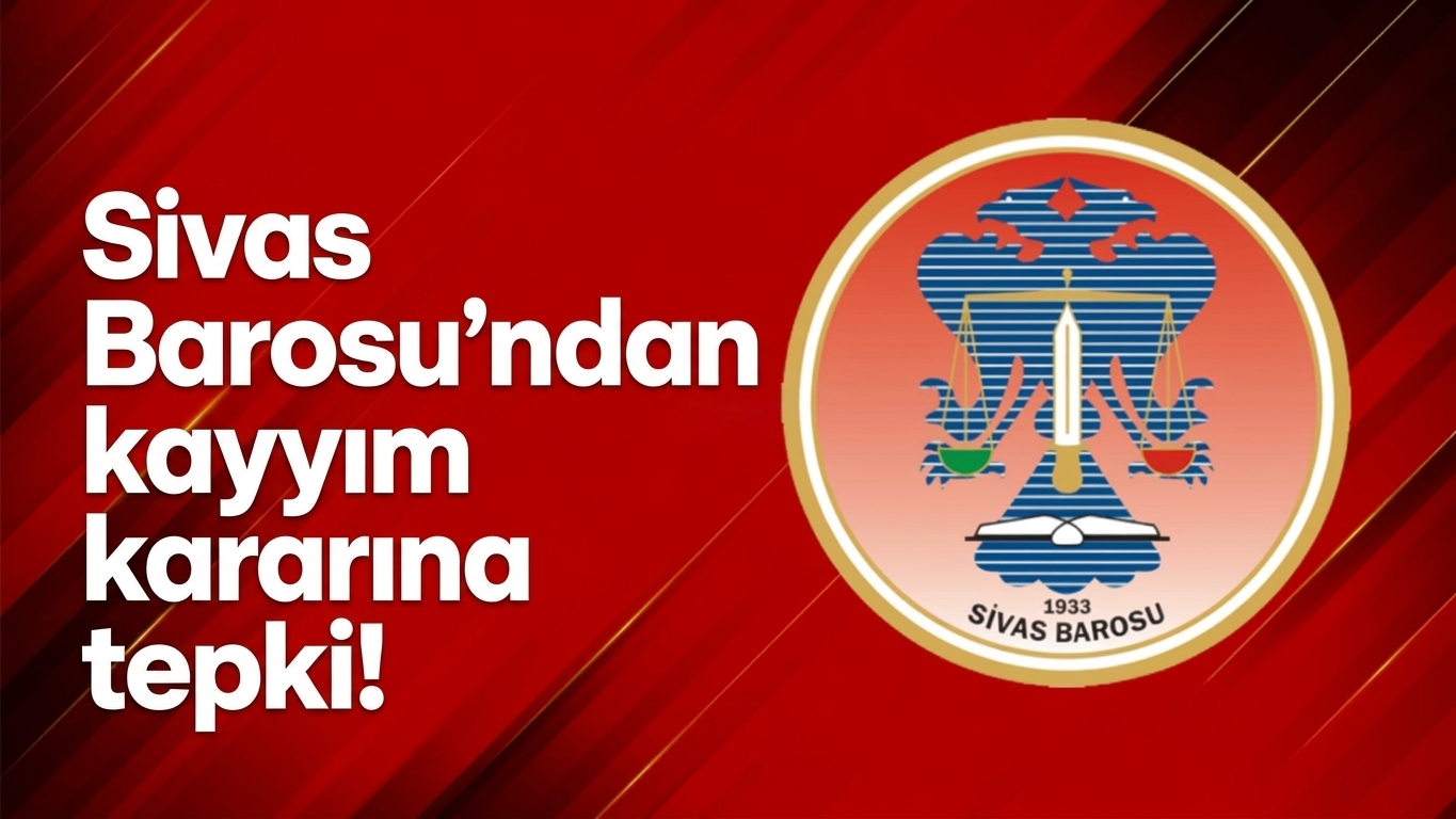 Sivas Barosu'ndan kayyım kararına tepki!