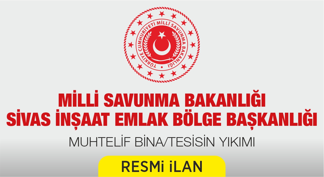 MİLLİ SAVUNMA BAKANLIĞI SİVAS İNŞAAT EMLAK BÖLGE BAŞKANLIĞI MUHTELİF BİNA/TESİSİN YIKIMI