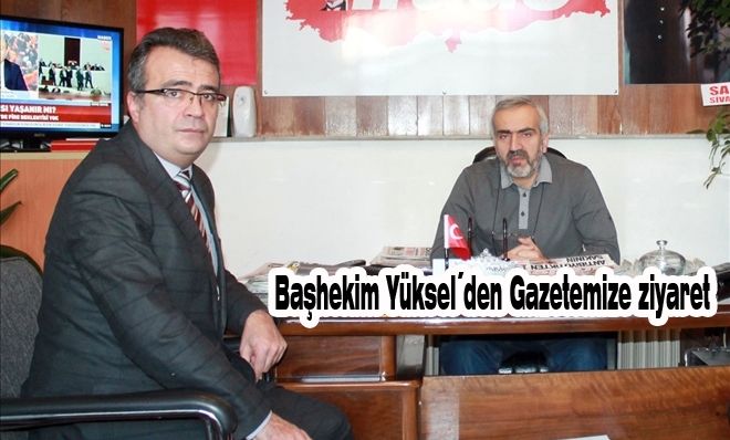 Başhekim Yüksel´den Gazetemize ziyaret