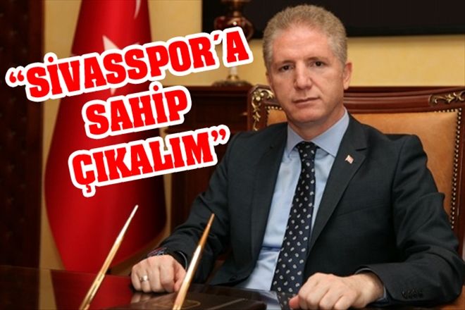 SİVASSPOR´A SAHİP ÇIKALIM