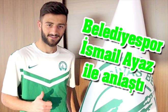 Belediyespor İsmail Ayaz ile anlaştı