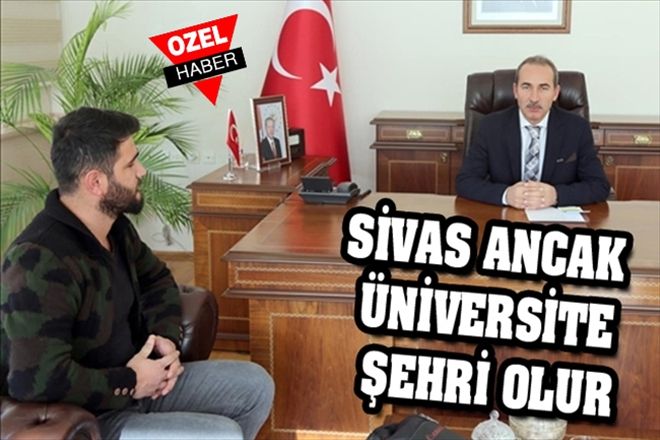 SİVAS ANCAK ÜNİVERSİTE ŞEHRİ OLUR