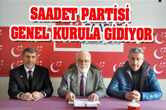 SAADET PARTİSİ GENEL KURULA GİDİYOR