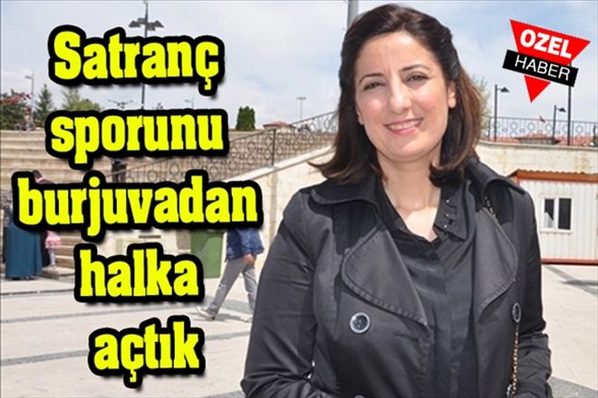 Satranç sporunu burjuvadan halka açtık