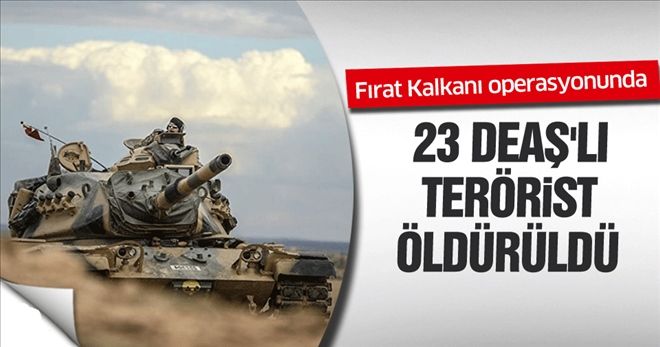 Fırat Kalkanı´nda 23 terörist öldürüldü