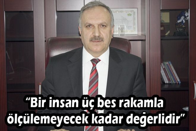 Bir insan üç beş rakamla ölçülemeyecek kadar değerlidir
