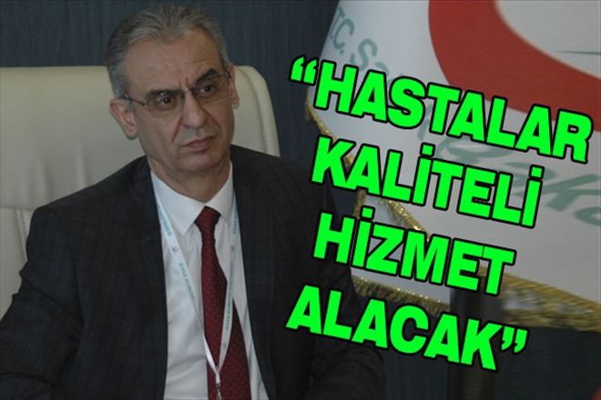 HASTALAR KALİTELİ HİZMET ALACAK