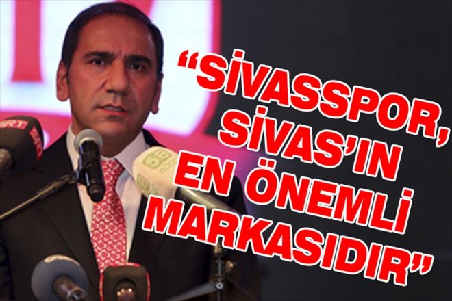 SİVASSPOR, SİVAS´IN EN ÖNEMLİ MARKASIDIR