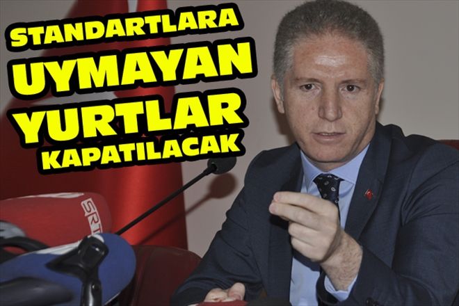 STANDARTLARA UYMAYAN YURTLAR KAPATILACAK