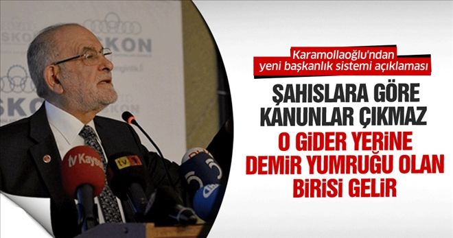 Karamollaoğlu: Şahıslara göre kanunlar çıkmaz, yarın o gider yerine demir yumruğu olan birisi gelir