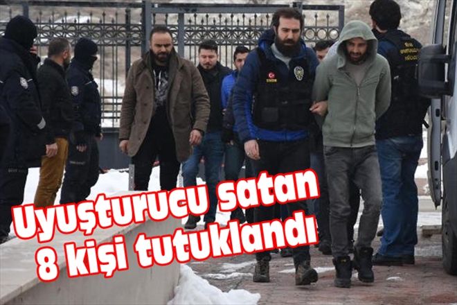 Uyuşturucu satan 8 kişi tutuklandı