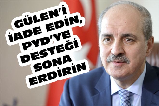 GÜLEN´İ İADE EDİN, PYD´YE DESTEĞİ SONA ERDİRİN
