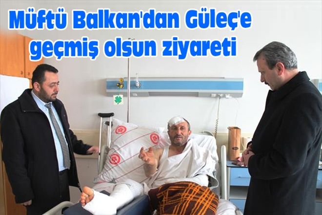Müftü Balkan´dan Güleç´e geçmiş olsun ziyareti