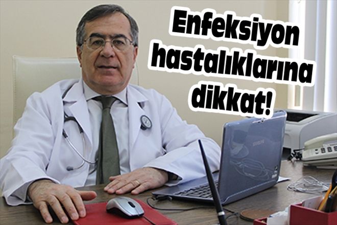 Enfeksiyon hastalıklarına dikkat!