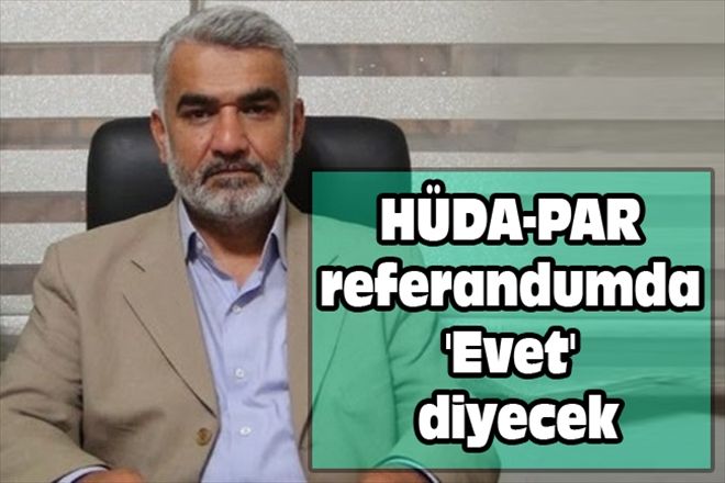 HÜDA-PAR referandumda ´Evet´ diyecek