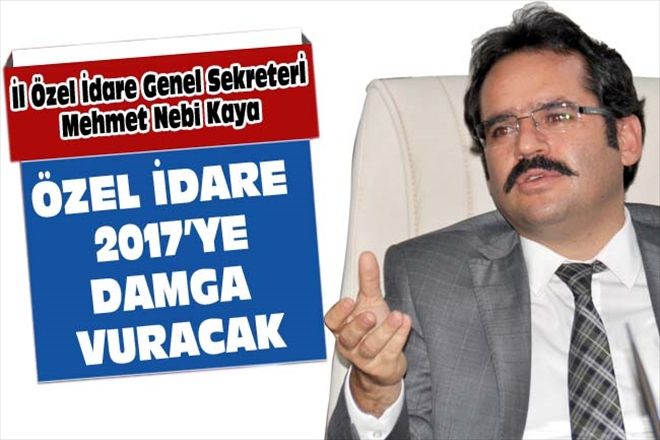 ÖZEL İDARE 2017´YE DAMGA VURACAK