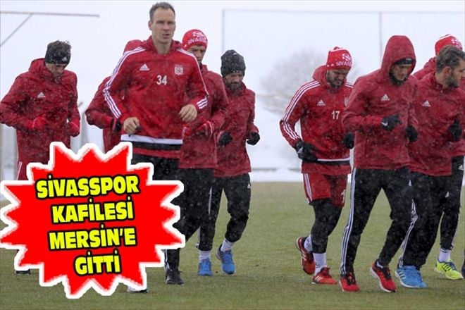 SİVASSPOR KAFİLESİ MERSİN´E GİTTİ