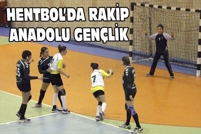 HENTBOL´DA RAKİP ANADOLU GENÇLİK