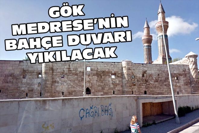 GÖK MEDRESE´NİN BAHÇE DUVARI YIKILACAK