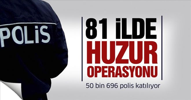 Türkiye genelinde ´Huzur operasyonu´