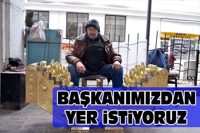BAŞKANIMIZDAN YER iSTiYORUZ