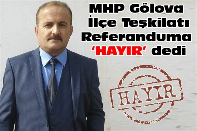 MHP Gölova İlçe Teşkilatı Referanduma HAYIR´ dedi
