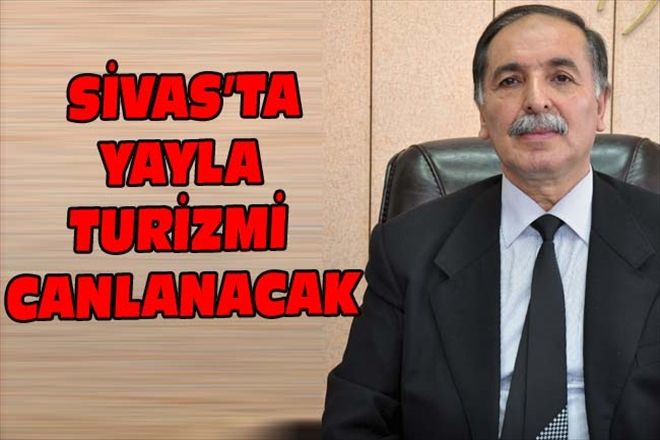 SİVAS´TA YAYLA TURİZMİ CANLANACAK