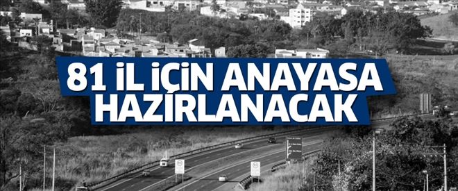 81 ilin anayasası hazırlanacak