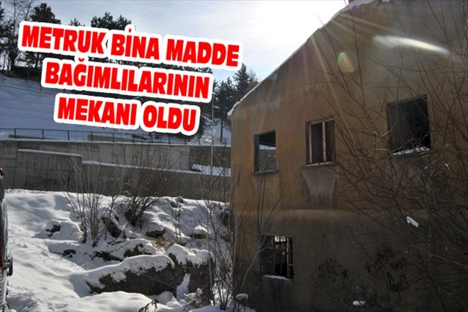 METRUK BİNA MADDE BAĞIMLILARININ MEKANI OLDU
