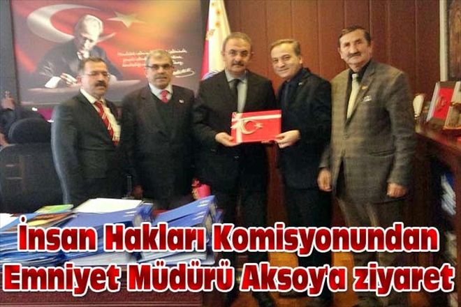 İnsan Hakları Komisyonundan Emniyet Müdürü Aksoy´a ziyaret