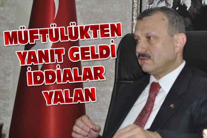 MÜFTÜLÜKTEN YANIT GELDİ İDDİALAR YALAN