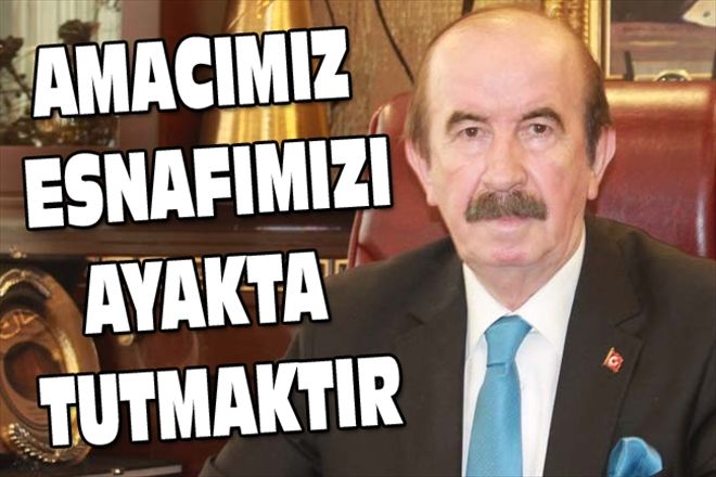 AMACIMIZ ESNAFIMIZI AYAKTA TUTMAKTIR