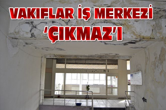 VAKIFLAR İŞ MERKEZİ ÇIKMAZ´I