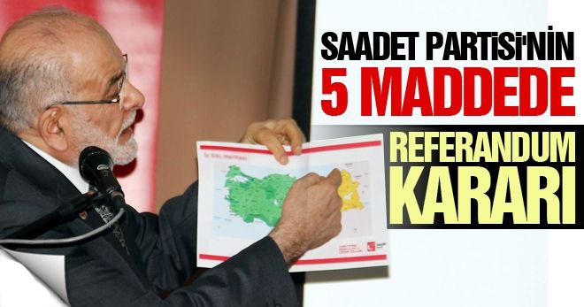 Saadet Partisi´nin 5 maddede referandum kararı