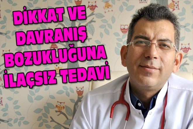 DİKKAT VE DAVRANIŞ BOZUKLUĞUNA İLAÇSIZ TEDAVİ