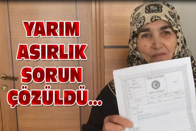 YARIM ASIRLIK SORUN ÇÖZÜLDÜ...