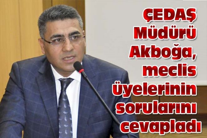 ÇEDAŞ Müdürü Akboğa, meclis üyelerinin sorularını cevapladı