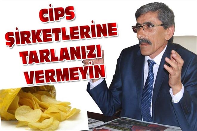 CİPS ŞİRKETLERİNE TARLANIZI VERMEYİN