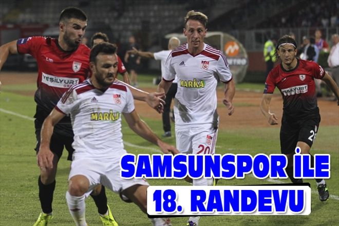 SAMSUNSPOR İLE 18. RANDEVU