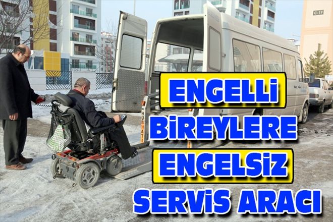ENGELLİ BİREYLERE ENGELSİZ SERVİS ARACI