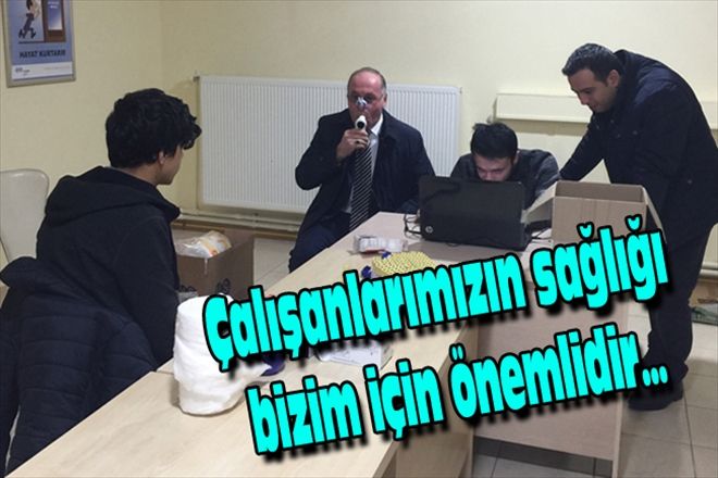 Çalışanlarımızın sağlığı bizim için önemlidir