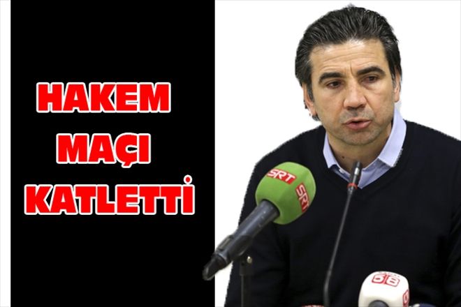 HAKEM MAÇI KATLETTİ