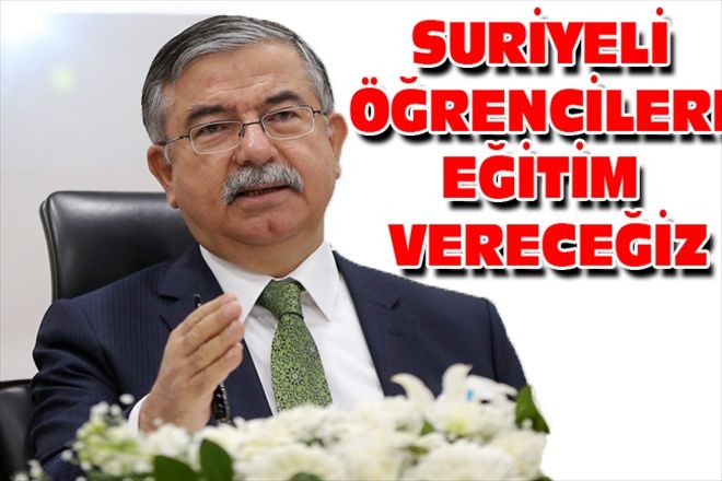 SURİYELİ ÖĞRENCİLERE EĞİTİM VERECEĞİZ