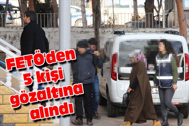 FETÖ´den 5 kişi gözaltına alındı