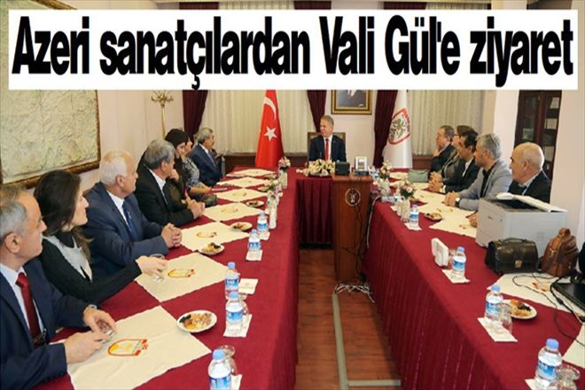 Azeri sanatçılardan Vali Gül´e ziyaret