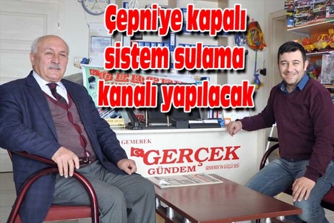 Çepni´ye kapalı sistem sulama kanalı yapılacak