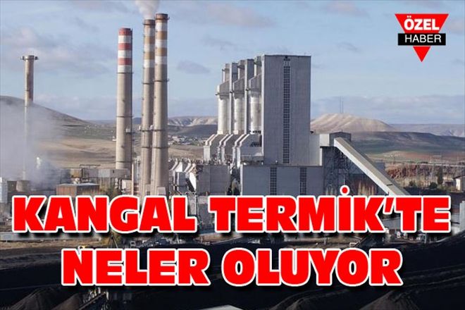 KANGAL TERMİK´TE NELER OLUYOR