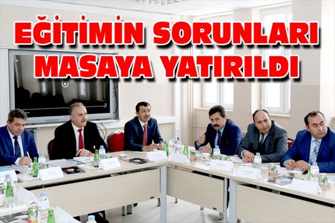 EĞİTİMİN SORUNLARI MASAYA YATIRILDI