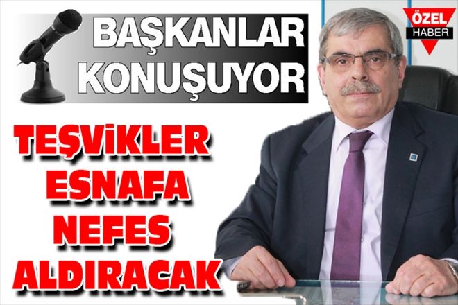 TEŞViKLER ESNAFA NEFES ALDIRACAK
